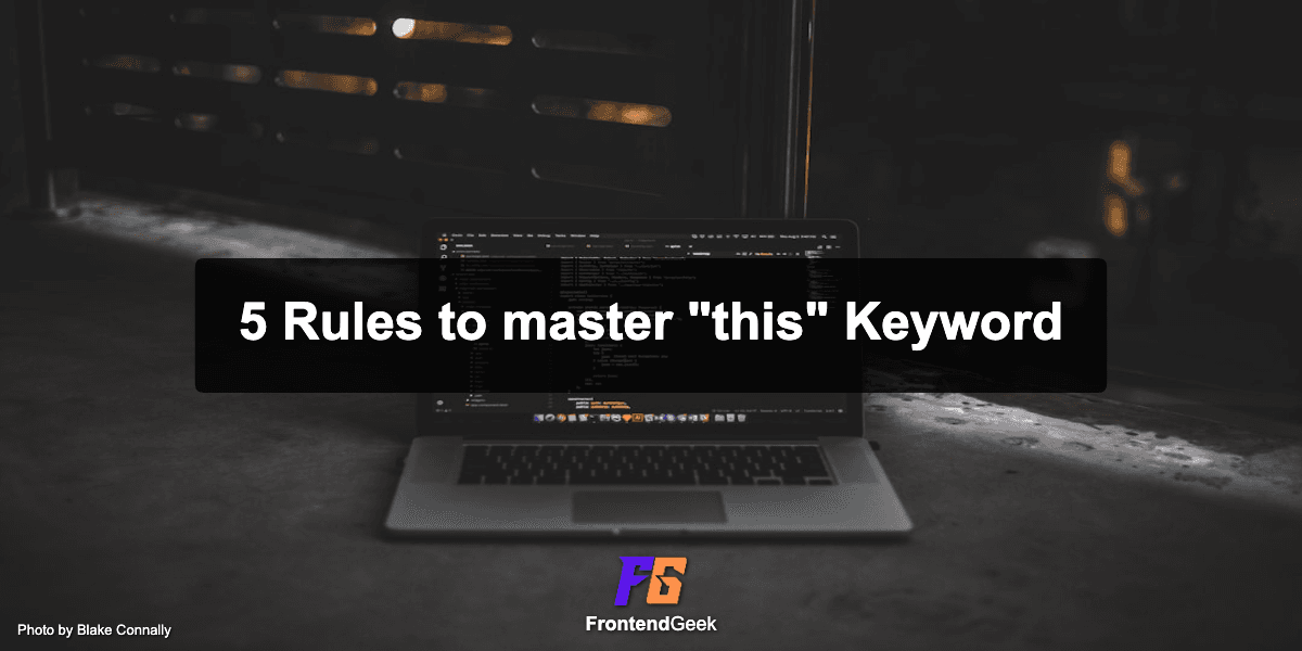 5 Ultimate Rules to master this keyword in JavaScript