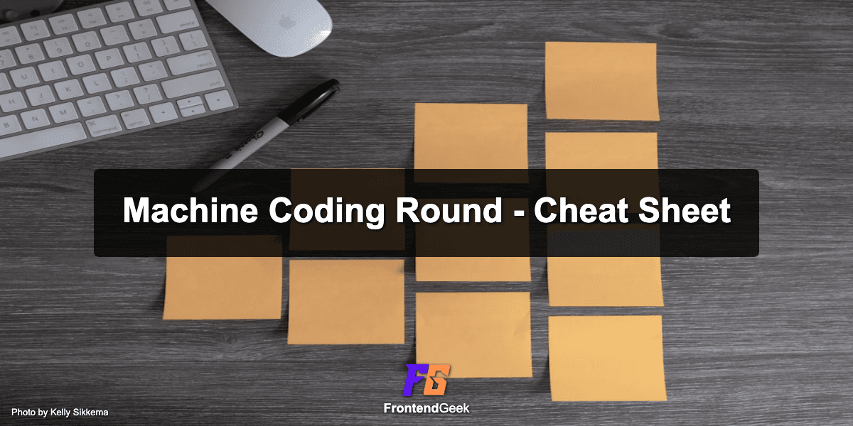 Best Cheat Sheet for Frontend Machine Coding Round Interview