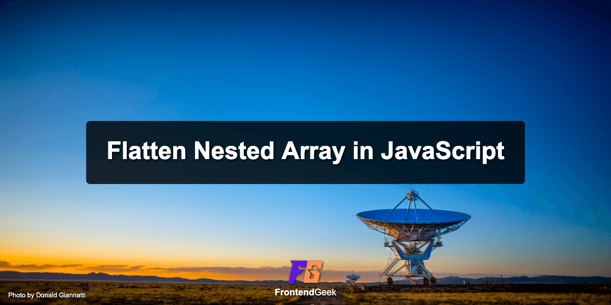 Flatten Nested Array in JavaScript using Recursion