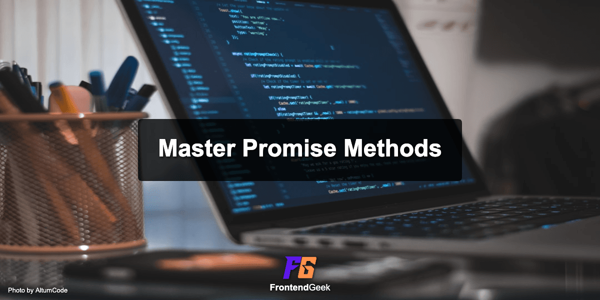 Notes to Master Promise Methods in JavaScript: all(), allSettled(), race() and any()