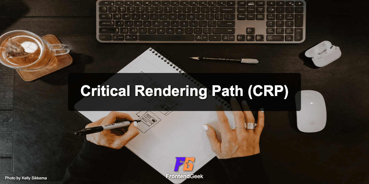 Understanding Critical Rendering Path (CRP) to Improve Web Performance